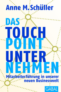 Das Touchpoint Unternehmen. Über Mitarbeiterführung in unserer neuen Businesswelt (Bild: © Gabal-Verlag)