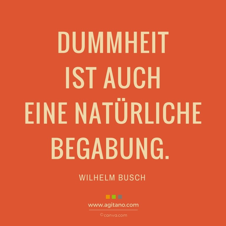 Wilhelm Busch Dummheit ist auch eine... AGITANO