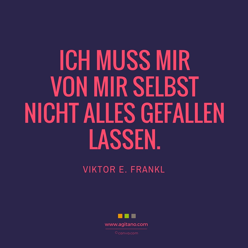 Viktor E Frankl Ich Muss Mir Von Mir Selbst Nicht Agitano