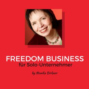 Monika Birkner, Monika Birkner Business Transformation, Solo-Unternehmer, Freedom Business, Sparringspartner, Strategieberater, Coach, Coaching, Webinare, Blogger, Podcaster, Autorin, Podcast