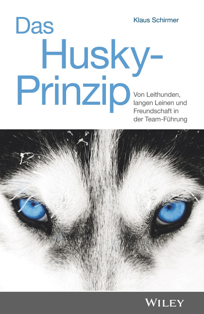 Coverbild des Buches „Das Husky-Prinzip – Von Leithunden, langen Leinen und Freundschaft in der Team-Führung“ von Dr. Klaus Schirmer