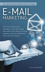E-Mail Marketing: Die grenzenlose Marketing Strategie Lisa Hoffmann