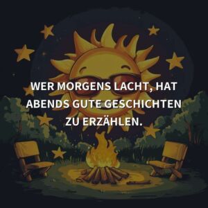 Wer morgens lacht, hat abends gute Geschichten zu erzählen.