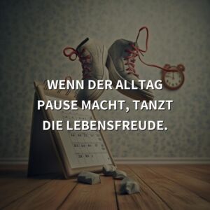 Wochenende Sprüche: Wenn der Alltag Pause macht, tanzt die Lebensfreude.